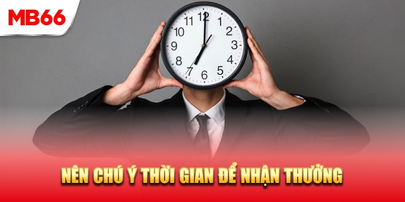 Bạn nên chú ý thời gian nhận thưởng đăng ký tài khoản tặng 66K&nbsp;