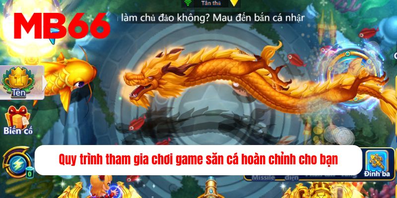 Quy trình tham gia chơi game săn cá hoàn chỉnh cho bạn&nbsp;