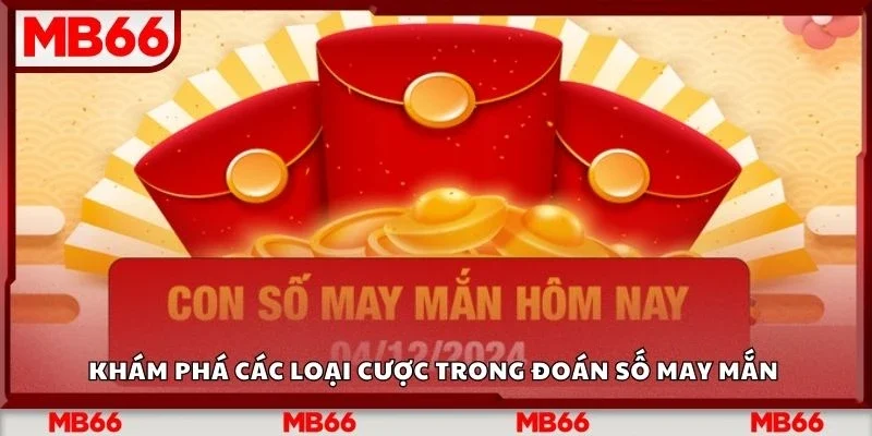 Khám phá các loại cược trong đoán số may mắn&nbsp;