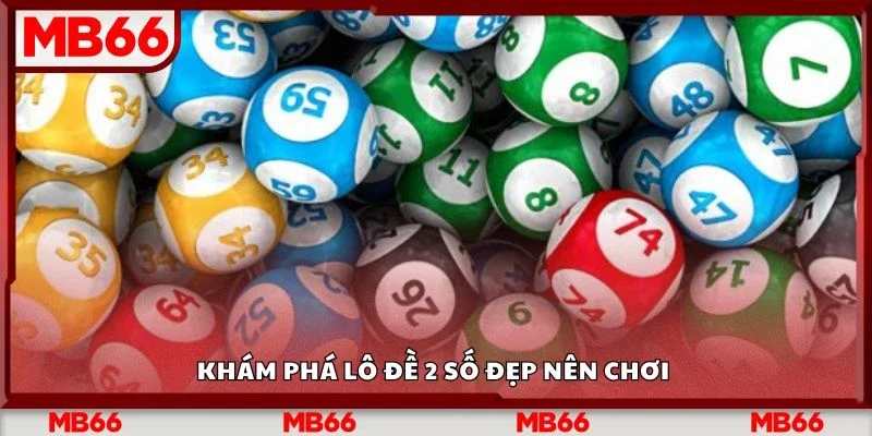 Khám phá lô đề 2 số đẹp nên chơi&nbsp;