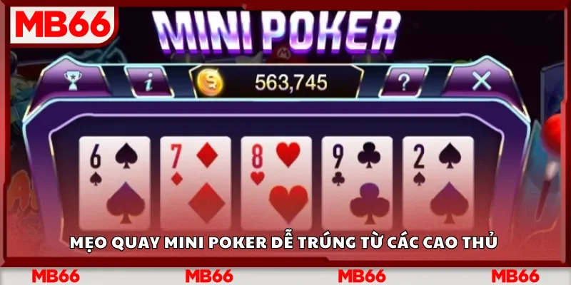 Mẹo quay Mini Poker dễ trúng từ các cao thủ&nbsp;