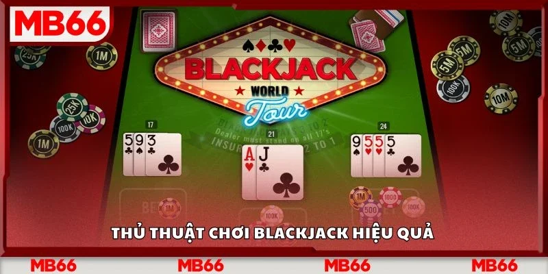 Thủ thuật chơi blackjack hiệu quả&nbsp;