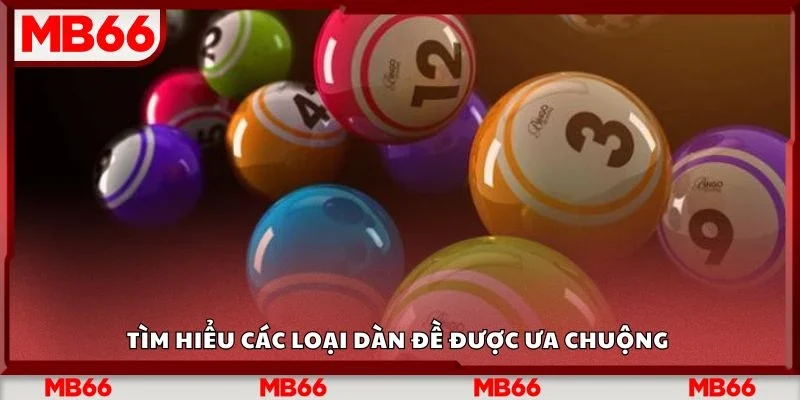 Tìm hiểu các loại dàn đề được ưa chuộng&nbsp;