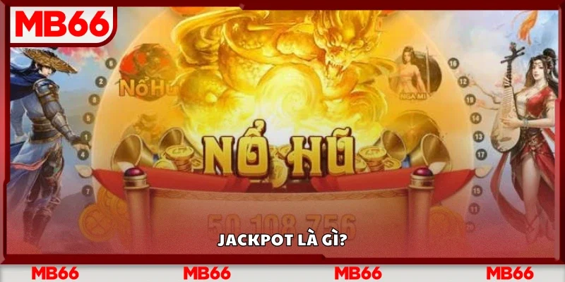 Tìm hiểu sơ lược về Jackpot&nbsp;