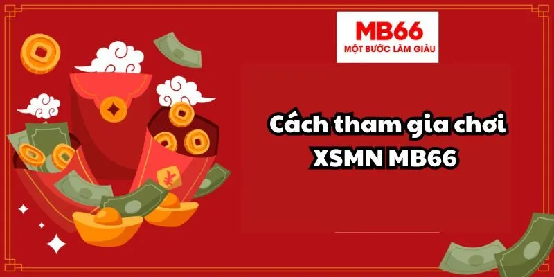 Cách tham gia chơi xổ số miền Nam MB66&nbsp;